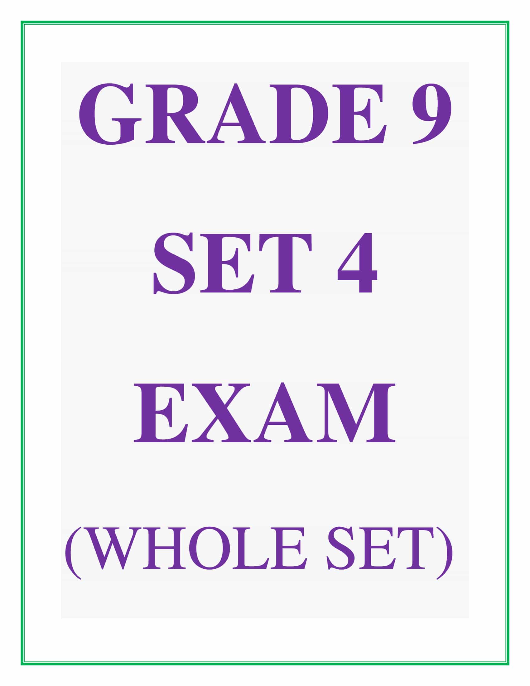Grade 9 Exam Set 4 (Whole Set)